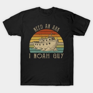 Faithful Fashion Need An Ark? I Noah Guy Christian God-Inspired Tees T-Shirt